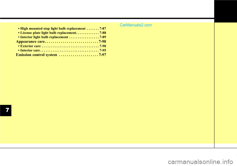 Hyundai Santa Fe Sport 2015  Owners Manual • High mounted stop light bulb replacement . . . . . . . 7-87
• License plate light bulb replacement. . . . . . . . . . . . . 7-88
• Interior light bulb replacement . . . . . . . . . . . . . . .