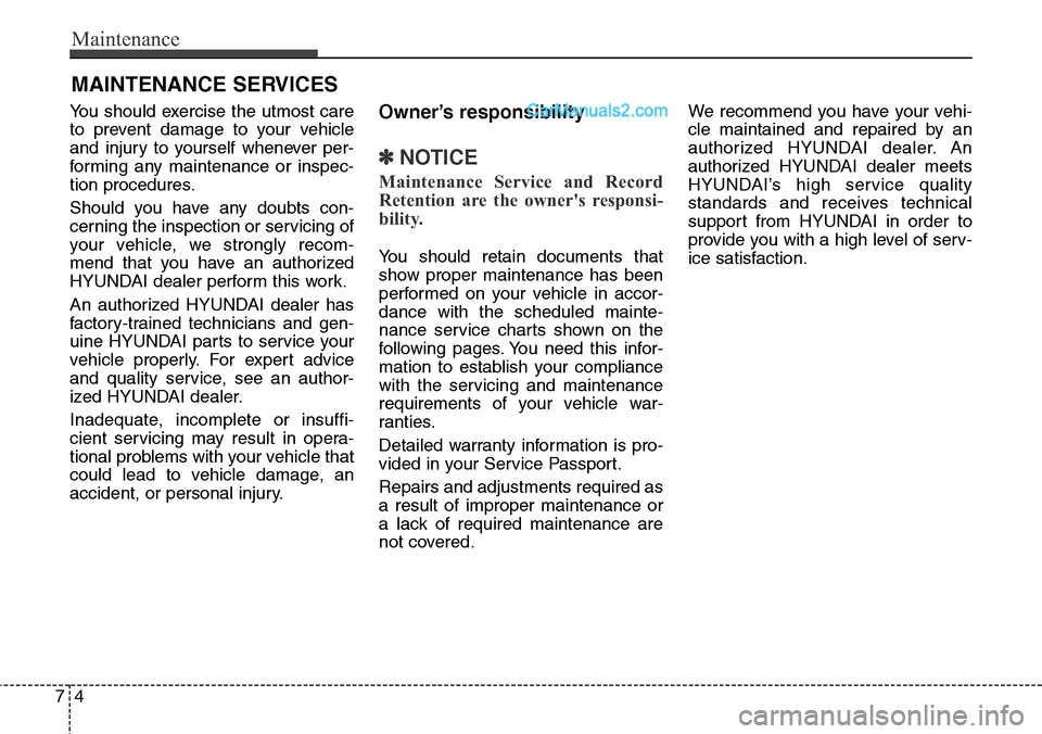 Hyundai Santa Fe Sport 2015 Owners Manual Maintenance
4 7
MAINTENANCE SERVICES
You should exercise the utmost care
to prevent damage to your vehicle
and injury to yourself whenever per-
forming any maintenance or inspec-
tion procedures.
Shou Hyundai Santa Fe Sport 2015 Owners Manual Maintenance
4 7
MAINTENANCE SERVICES
You should exercise the utmost care
to prevent damage to your vehicle
and injury to yourself whenever per-
forming any maintenance or inspec-
tion procedures.
Shou