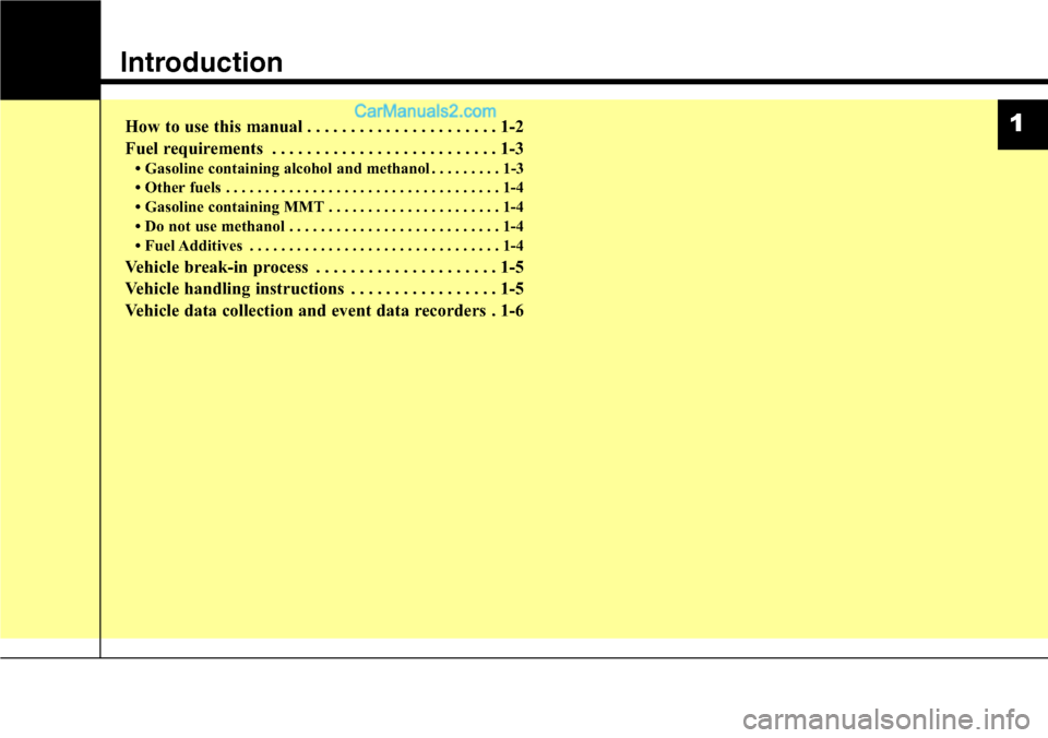 Hyundai Santa Fe Sport 2015  Owners Manual Introduction
How to use this manual . . . . . . . . . . . . . . . . . . . . . . 1-2
Fuel requirements . . . . . . . . . . . . . . . . . . . . . . . . . . 1-3
• Gasoline containing alcohol and methan