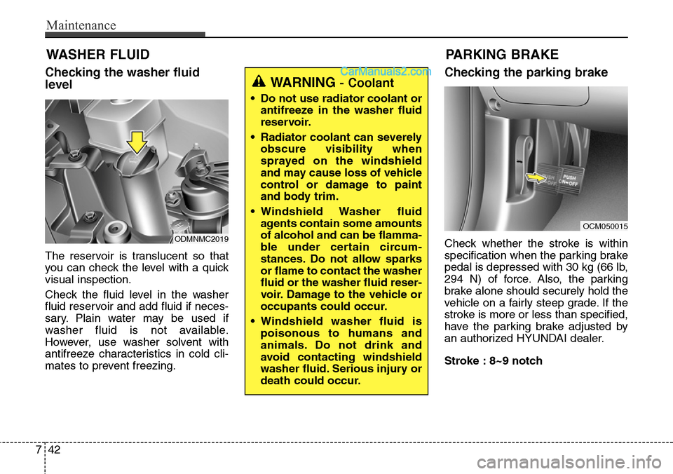 Hyundai Santa Fe Sport 2015 Owners Manual Maintenance
42 7
WASHER FLUID
Checking the washer fluid
level
The reservoir is translucent so that
you can check the level with a quick
visual inspection.
Check the fluid level in the washer
fluid res Hyundai Santa Fe Sport 2015 Owners Manual Maintenance
42 7
WASHER FLUID
Checking the washer fluid
level
The reservoir is translucent so that
you can check the level with a quick
visual inspection.
Check the fluid level in the washer
fluid res