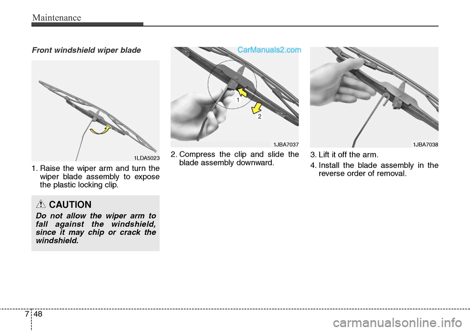 Hyundai Santa Fe Sport 2015 Owners Manual Maintenance
48 7
Front windshield wiper blade
1. Raise the wiper arm and turn the
wiper blade assembly to expose
the plastic locking clip.2. Compress the clip and slide the
blade assembly downward.3. Hyundai Santa Fe Sport 2015 Owners Manual Maintenance
48 7
Front windshield wiper blade
1. Raise the wiper arm and turn the
wiper blade assembly to expose
the plastic locking clip.2. Compress the clip and slide the
blade assembly downward.3.