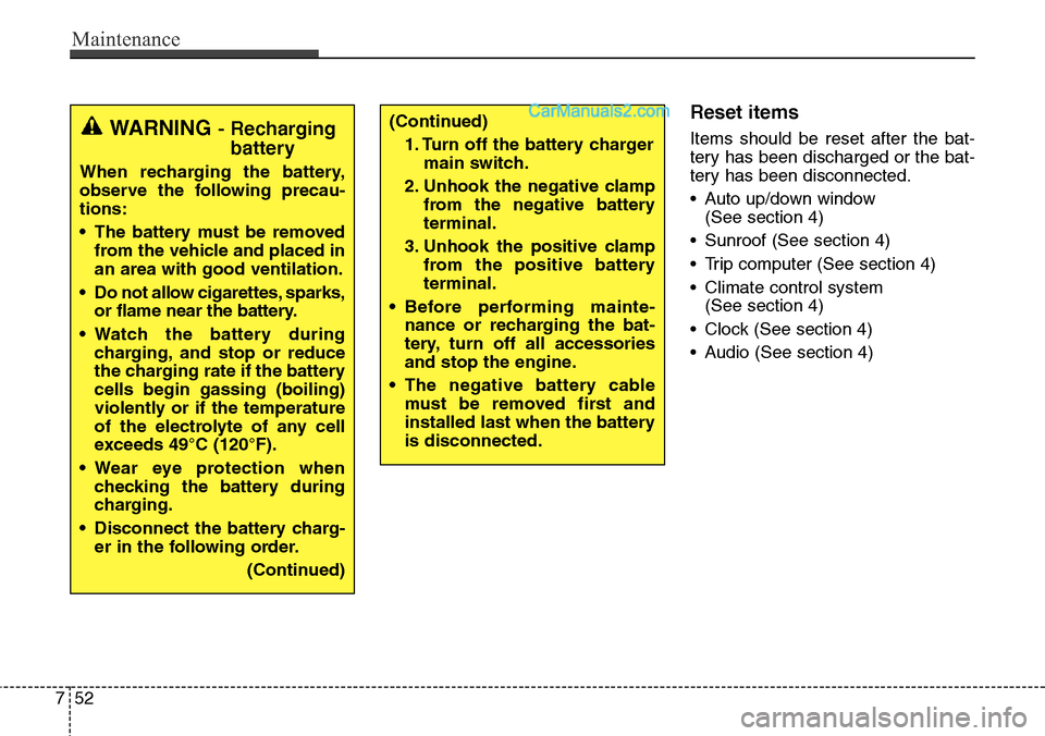 Hyundai Santa Fe Sport 2015 Owners Manual Maintenance
52 7
Reset items
Items should be reset after the bat-
tery has been discharged or the bat-
tery has been disconnected.
• Auto up/down window
(See section 4)
• Sunroof (See section 4)
Hyundai Santa Fe Sport 2015 Owners Manual Maintenance
52 7
Reset items
Items should be reset after the bat-
tery has been discharged or the bat-
tery has been disconnected.
• Auto up/down window
(See section 4)
• Sunroof (See section 4)