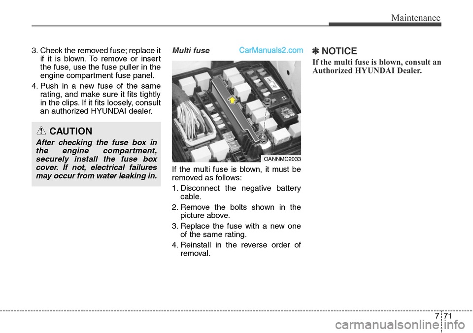 Hyundai Santa Fe Sport 2015 Owners Manual 771
Maintenance
3. Check the removed fuse; replace it
if it is blown. To remove or insert
the fuse, use the fuse puller in the
engine compartment fuse panel.
4. Push in a new fuse of the same
rating, Hyundai Santa Fe Sport 2015 Owners Manual 771
Maintenance
3. Check the removed fuse; replace it
if it is blown. To remove or insert
the fuse, use the fuse puller in the
engine compartment fuse panel.
4. Push in a new fuse of the same
rating,