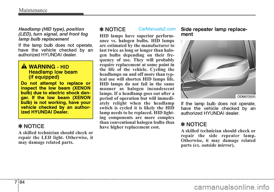 Hyundai Santa Fe Sport 2015 Owners Manual Maintenance
84 7
Headlamp (HID type), position
(LED), turn signal, and front fog
lamp bulb replacement
If the lamp bulb does not operate,
have the vehicle checked by an
authorized HYUNDAI dealer.
✽N Hyundai Santa Fe Sport 2015 Owners Manual Maintenance
84 7
Headlamp (HID type), position
(LED), turn signal, and front fog
lamp bulb replacement
If the lamp bulb does not operate,
have the vehicle checked by an
authorized HYUNDAI dealer.
✽N