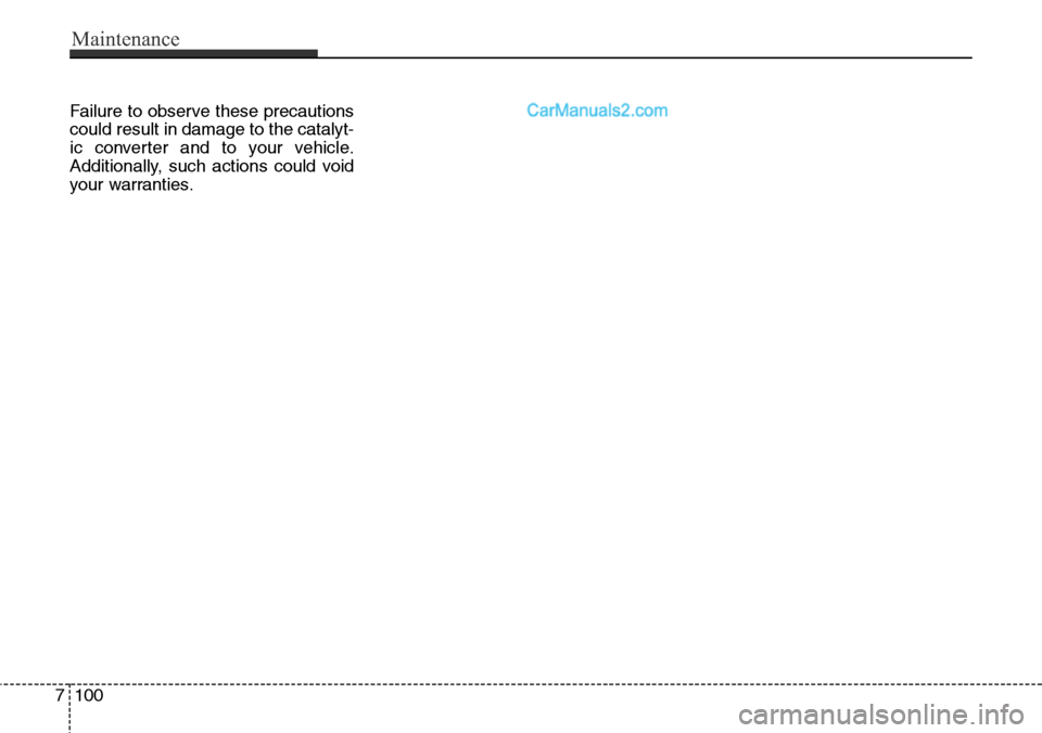 Hyundai Santa Fe Sport 2015 Owners Manual Failure to observe these precautions
could result in damage to the catalyt-
ic converter and to your vehicle.
Additionally, such actions could void
your warranties.
7100
Maintenance Hyundai Santa Fe Sport 2015 Owners Manual Failure to observe these precautions
could result in damage to the catalyt-
ic converter and to your vehicle.
Additionally, such actions could void
your warranties.
7100
Maintenance