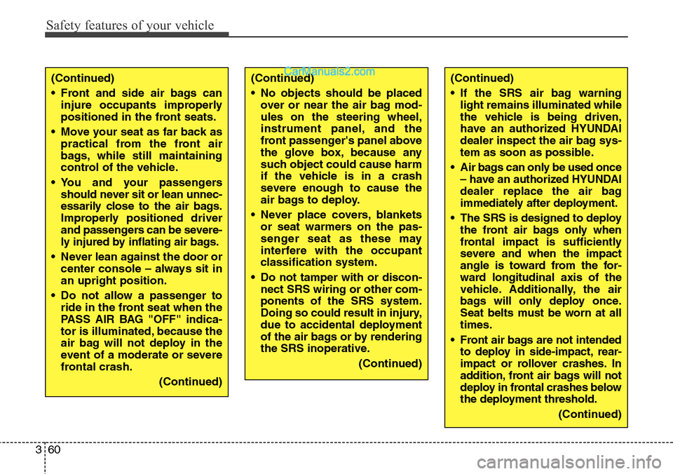 Hyundai Santa Fe Sport 2015  Owners Manual Safety features of your vehicle
60 3
(Continued)
• If the SRS air bag warning
light remains illuminated while
the vehicle is being driven,
have an authorized HYUNDAI
dealer inspect the air bag sys-
