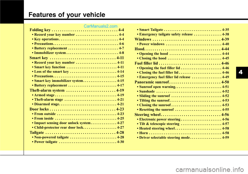 Hyundai Santa Fe Sport 2015 Owners Manual Features of your vehicle
Folding key . . . . . . . . . . . . . . . . . . . . . . . . . . . . . . . . 4-4
• Record your key number . . . . . . . . . . . . . . . . . . . . . . . 4-4
• Key operations Hyundai Santa Fe Sport 2015 Owners Manual Features of your vehicle
Folding key . . . . . . . . . . . . . . . . . . . . . . . . . . . . . . . . 4-4
• Record your key number . . . . . . . . . . . . . . . . . . . . . . . 4-4
• Key operations