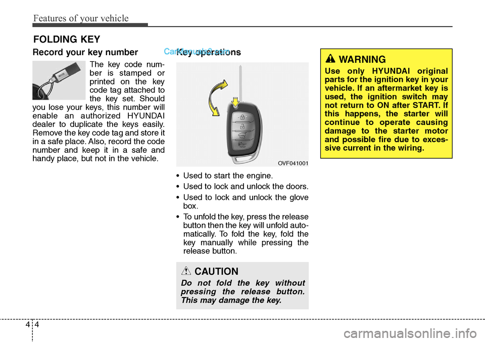 Hyundai Santa Fe Sport 2015  Owners Manual Features of your vehicle
4 4
Record your key number
The key code num-
ber is stamped or
printed on the key
code tag attached to
the key set. Should
you lose your keys, this number will
enable an autho