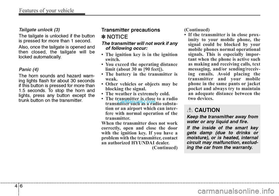 Hyundai Santa Fe Sport 2015 Owners Manual Features of your vehicle
6 4
Tailgate unlock (3)
The tailgate is unlocked if the button
is pressed for more than 1 second.
Also, once the tailgate is opened and
then closed, the tailgate will be
locke Hyundai Santa Fe Sport 2015 Owners Manual Features of your vehicle
6 4
Tailgate unlock (3)
The tailgate is unlocked if the button
is pressed for more than 1 second.
Also, once the tailgate is opened and
then closed, the tailgate will be
locke