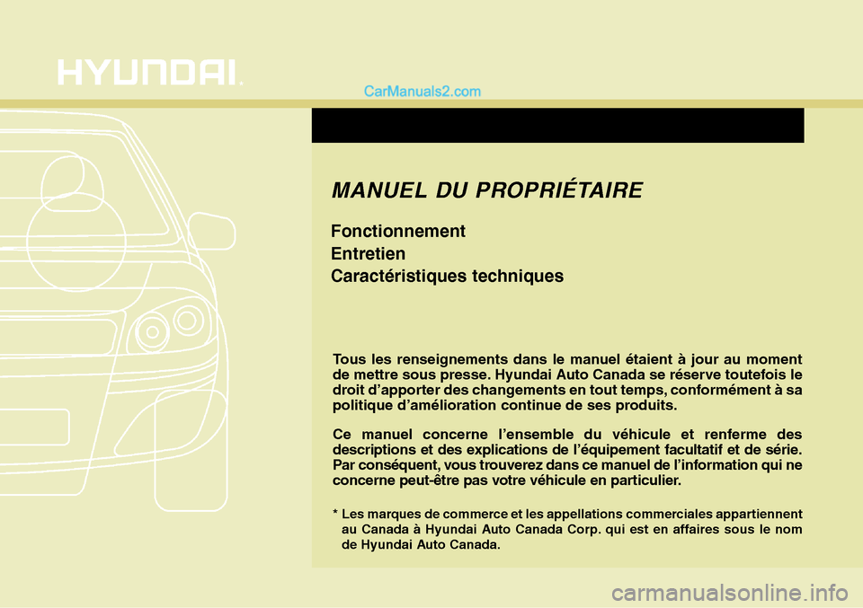 Hyundai Santa Fe Sport 2015 Manuel du propriétaire (in French) F1
Tous les renseignements dans le manuel étaient à jour au moment
de mettre sous presse. Hyundai Auto Canada se réserve toutefois le
droit d’apporter des changements en tout temps, conformément Hyundai Santa Fe Sport 2015 Manuel du propriétaire (in French) F1
Tous les renseignements dans le manuel étaient à jour au moment
de mettre sous presse. Hyundai Auto Canada se réserve toutefois le
droit d’apporter des changements en tout temps, conformément