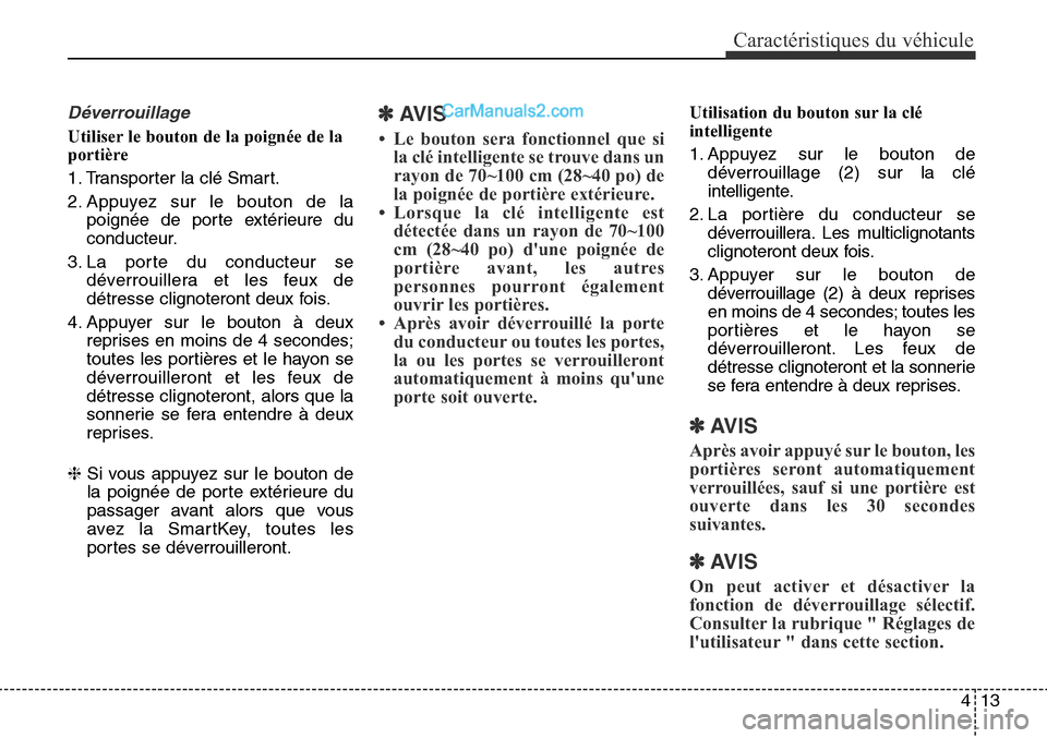 Hyundai Santa Fe Sport 2015 Manuel du propriétaire (in French) 413
Caractéristiques du véhicule
Déverrouillage
Utiliser le bouton de la poignée de la
portière
1. Transporter la clé Smart.
2. Appuyez sur le bouton de lapoignée de porte extérieure du
conduc Hyundai Santa Fe Sport 2015 Manuel du propriétaire (in French) 413
Caractéristiques du véhicule
Déverrouillage
Utiliser le bouton de la poignée de la
portière
1. Transporter la clé Smart.
2. Appuyez sur le bouton de lapoignée de porte extérieure du
conduc