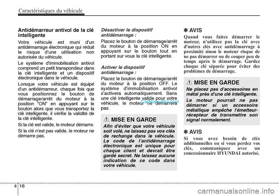 Hyundai Santa Fe Sport 2015 Manuel du propriétaire (in French) Caractéristiques du véhicule
16
4
Antidémarreur antivol de la clé
intelligente
Votre véhicule est muni dun
antidémarrage électronique qui réduit
le risque dune utilisation non
autorisée du Hyundai Santa Fe Sport 2015 Manuel du propriétaire (in French) Caractéristiques du véhicule
16
4
Antidémarreur antivol de la clé
intelligente
Votre véhicule est muni dun
antidémarrage électronique qui réduit
le risque dune utilisation non
autorisée du