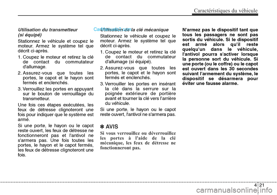 Hyundai Santa Fe Sport 2015 Manuel du propriétaire (in French) 421
Caractéristiques du véhicule
Utilisation du transmetteur (si équipé)
Stationnez le véhicule et coupez le
moteur. Armez le système tel que
décrit ci-après.
1. Coupez le moteur et retirez la Hyundai Santa Fe Sport 2015 Manuel du propriétaire (in French) 421
Caractéristiques du véhicule
Utilisation du transmetteur (si équipé)
Stationnez le véhicule et coupez le
moteur. Armez le système tel que
décrit ci-après.
1. Coupez le moteur et retirez la