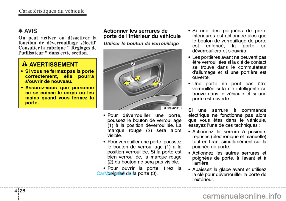 Hyundai Santa Fe Sport 2015 Manuel du propriétaire (in French) Caractéristiques du véhicule
26
4
✽AVIS
On peut activer ou désactiver la
fonction de déverrouillage sélectif.
Consulter la rubrique " Réglages de
lutilisateur " dans cette section.
Actionner Hyundai Santa Fe Sport 2015 Manuel du propriétaire (in French) Caractéristiques du véhicule
26
4
✽AVIS
On peut activer ou désactiver la
fonction de déverrouillage sélectif.
Consulter la rubrique " Réglages de
lutilisateur " dans cette section.
Actionner