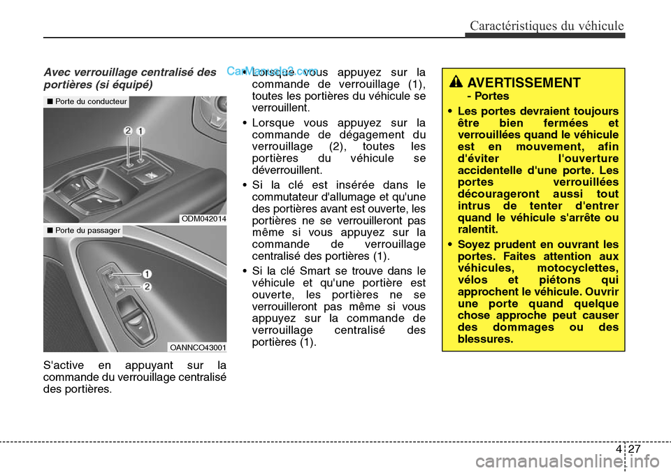 Hyundai Santa Fe Sport 2015 Manuel du propriétaire (in French) 427
Caractéristiques du véhicule
Avec verrouillage centralisé desportières (si équipé)
Sactive en appuyant sur la
commande du verrouillage centralisé
des portières. • Lorsque vous appuyez s Hyundai Santa Fe Sport 2015 Manuel du propriétaire (in French) 427
Caractéristiques du véhicule
Avec verrouillage centralisé desportières (si équipé)
Sactive en appuyant sur la
commande du verrouillage centralisé
des portières. • Lorsque vous appuyez s
