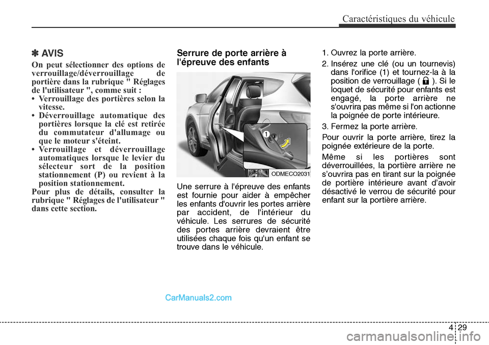 Hyundai Santa Fe Sport 2015 Manuel du propriétaire (in French) 429
Caractéristiques du véhicule
✽AVIS
On peut sélectionner des options de
verrouillage/déverrouillage de
portière dans la rubrique " Réglages
de lutilisateur ", comme suit :
• Verrouillage Hyundai Santa Fe Sport 2015 Manuel du propriétaire (in French) 429
Caractéristiques du véhicule
✽AVIS
On peut sélectionner des options de
verrouillage/déverrouillage de
portière dans la rubrique " Réglages
de lutilisateur ", comme suit :
• Verrouillage