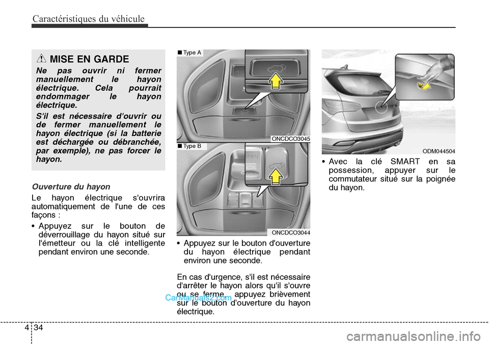 Hyundai Santa Fe Sport 2015 Manuel du propriétaire (in French) Caractéristiques du véhicule
34
4
Ouverture du hayon
Le hayon électrique souvrira
automatiquement de lune de ces
façons :
• Appuyez sur le bouton de
déverrouillage du hayon situé sur
lémet Hyundai Santa Fe Sport 2015 Manuel du propriétaire (in French) Caractéristiques du véhicule
34
4
Ouverture du hayon
Le hayon électrique souvrira
automatiquement de lune de ces
façons :
• Appuyez sur le bouton de
déverrouillage du hayon situé sur
lémet