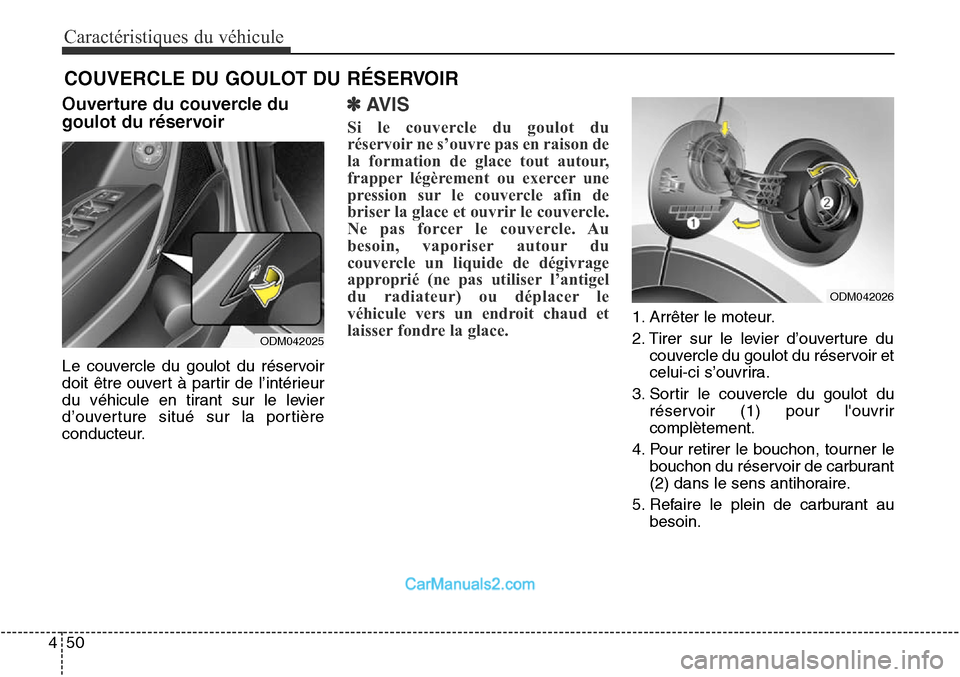Hyundai Santa Fe Sport 2015 Manuel du propriétaire (in French) Caractéristiques du véhicule
50
4
Ouverture du couvercle du
goulot du réservoir
Le couvercle du goulot du réservoir
doit être ouvert à partir de l’intérieur
du véhicule en tirant sur le lev Hyundai Santa Fe Sport 2015 Manuel du propriétaire (in French) Caractéristiques du véhicule
50
4
Ouverture du couvercle du
goulot du réservoir
Le couvercle du goulot du réservoir
doit être ouvert à partir de l’intérieur
du véhicule en tirant sur le lev