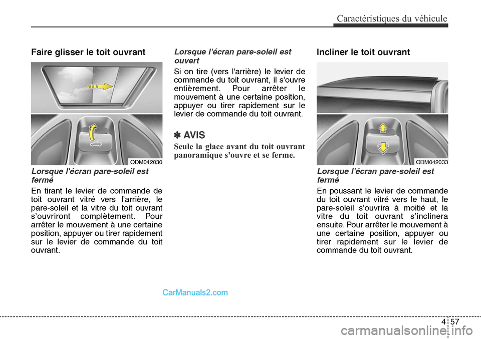 Hyundai Santa Fe Sport 2015 Manuel du propriétaire (in French) 457
Caractéristiques du véhicule
Faire glisser le toit ouvrant
Lorsque lécran pare-soleil estfermé
En tirant le levier de commande de
toit ouvrant vitré vers l’arrière, le
pare-soleil et la v Hyundai Santa Fe Sport 2015 Manuel du propriétaire (in French) 457
Caractéristiques du véhicule
Faire glisser le toit ouvrant
Lorsque lécran pare-soleil estfermé
En tirant le levier de commande de
toit ouvrant vitré vers l’arrière, le
pare-soleil et la v