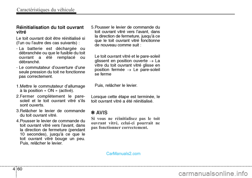 Hyundai Santa Fe Sport 2015 Manuel du propriétaire (in French) Caractéristiques du véhicule
60
4
Réinitialisation du toit ouvrant
vitré
Le toit ouvrant doit être réinitialisé si
(l’un ou l’autre des cas suivants) :
- La batterie est déchargée ou
déb Hyundai Santa Fe Sport 2015 Manuel du propriétaire (in French) Caractéristiques du véhicule
60
4
Réinitialisation du toit ouvrant
vitré
Le toit ouvrant doit être réinitialisé si
(l’un ou l’autre des cas suivants) :
- La batterie est déchargée ou
déb