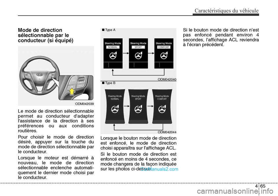 Hyundai Santa Fe Sport 2015 Manuel du propriétaire (in French) 465
Caractéristiques du véhicule
Mode de direction
sélectionnable par le
conducteur (si équipé)
Le mode de direction sélectionnable
permet au conducteur dadapter
lassistance de la direction à Hyundai Santa Fe Sport 2015 Manuel du propriétaire (in French) 465
Caractéristiques du véhicule
Mode de direction
sélectionnable par le
conducteur (si équipé)
Le mode de direction sélectionnable
permet au conducteur dadapter
lassistance de la direction à