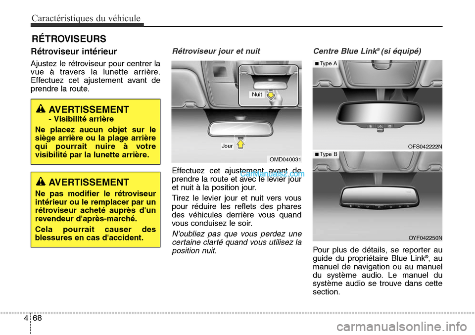 Hyundai Santa Fe Sport 2015 Manuel du propriétaire (in French) Caractéristiques du véhicule
68
4
Rétroviseur intérieur
Ajustez le rétroviseur pour centrer la
vue à travers la lunette arrière.
Effectuez cet ajustement avant de
prendre la route.
Rétroviseur Hyundai Santa Fe Sport 2015 Manuel du propriétaire (in French) Caractéristiques du véhicule
68
4
Rétroviseur intérieur
Ajustez le rétroviseur pour centrer la
vue à travers la lunette arrière.
Effectuez cet ajustement avant de
prendre la route.
Rétroviseur