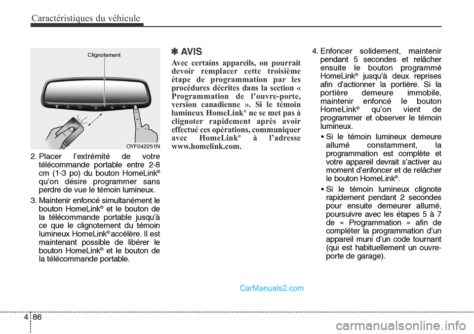 Hyundai Santa Fe Sport 2015 Manuel du propriétaire (in French) Caractéristiques du véhicule
86
4
2. Placer l’extrémité de votre
télécommande portable entre 2-8
cm (1-3 po) du bouton HomeLink
®
qu’on désire programmer sans
perdre de vue le témoin lumi Hyundai Santa Fe Sport 2015 Manuel du propriétaire (in French) Caractéristiques du véhicule
86
4
2. Placer l’extrémité de votre
télécommande portable entre 2-8
cm (1-3 po) du bouton HomeLink
®
qu’on désire programmer sans
perdre de vue le témoin lumi