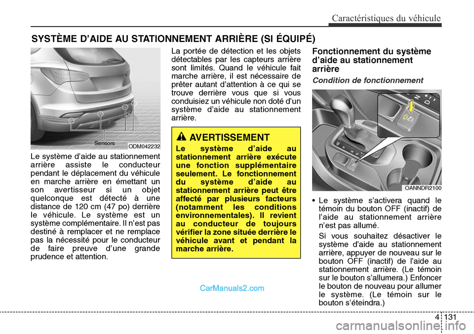 Hyundai Santa Fe Sport 2015 Manuel du propriétaire (in French) 4131
Caractéristiques du véhicule
Le système d’aide au stationnement
arrière assiste le conducteur
pendant le déplacement du véhicule
en marche arrière en émettant un
son avertisseur si un o Hyundai Santa Fe Sport 2015 Manuel du propriétaire (in French) 4131
Caractéristiques du véhicule
Le système d’aide au stationnement
arrière assiste le conducteur
pendant le déplacement du véhicule
en marche arrière en émettant un
son avertisseur si un o