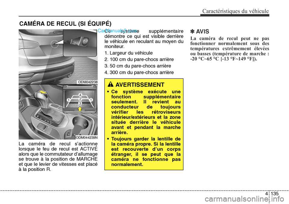 Hyundai Santa Fe Sport 2015 Manuel du propriétaire (in French) 4135
Caractéristiques du véhicule
CAMÉRA DE RECUL (SI ÉQUIPÉ)
La caméra de recul s’actionne
lorsque le feu de recul est ACTIVÉ
alors que le commutateur d’allumage
se trouve à la position d Hyundai Santa Fe Sport 2015 Manuel du propriétaire (in French) 4135
Caractéristiques du véhicule
CAMÉRA DE RECUL (SI ÉQUIPÉ)
La caméra de recul s’actionne
lorsque le feu de recul est ACTIVÉ
alors que le commutateur d’allumage
se trouve à la position d