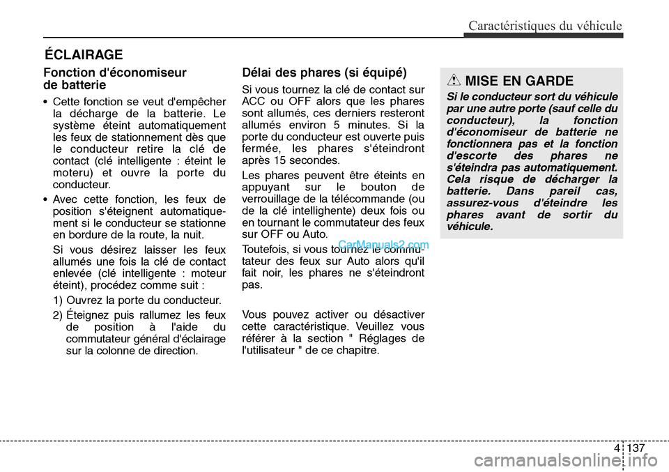 Hyundai Santa Fe Sport 2015 Manuel du propriétaire (in French) 4137
Caractéristiques du véhicule
Fonction déconomiseur
de batterie
• Cette fonction se veut dempêcherla décharge de la batterie. Le
système éteint automatiquement
les feux de stationnemen Hyundai Santa Fe Sport 2015 Manuel du propriétaire (in French) 4137
Caractéristiques du véhicule
Fonction déconomiseur
de batterie
• Cette fonction se veut dempêcherla décharge de la batterie. Le
système éteint automatiquement
les feux de stationnemen