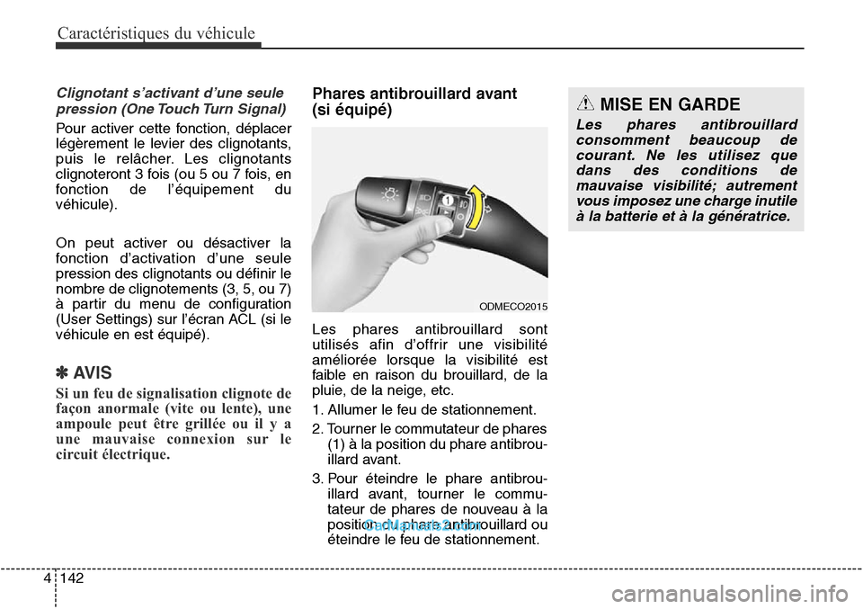 Hyundai Santa Fe Sport 2015 Manuel du propriétaire (in French) Caractéristiques du véhicule
142
4
Clignotant s’activant d’une seule
pression (One Touch Turn Signal)
Pour activer cette fonction, déplacer
légèrement le levier des clignotants,
puis le relâ Hyundai Santa Fe Sport 2015 Manuel du propriétaire (in French) Caractéristiques du véhicule
142
4
Clignotant s’activant d’une seule
pression (One Touch Turn Signal)
Pour activer cette fonction, déplacer
légèrement le levier des clignotants,
puis le relâ