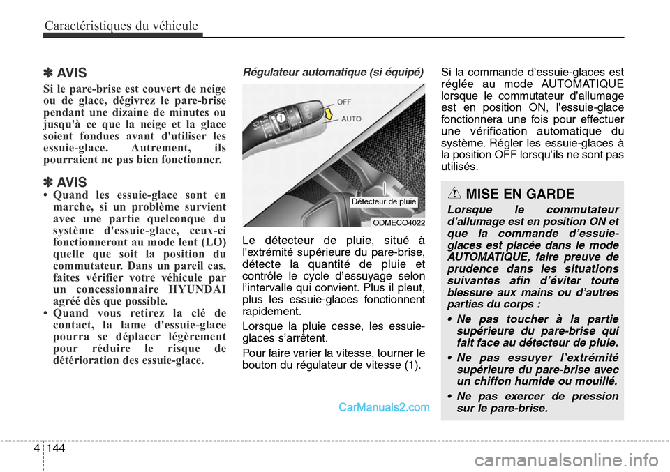 Hyundai Santa Fe Sport 2015 Manuel du propriétaire (in French) Caractéristiques du véhicule
144
4
✽AVIS
Si le pare-brise est couvert de neige
ou de glace, dégivrez le pare-brise
pendant une dizaine de minutes ou
jusquà ce que la neige et la glace
soient fo Hyundai Santa Fe Sport 2015 Manuel du propriétaire (in French) Caractéristiques du véhicule
144
4
✽AVIS
Si le pare-brise est couvert de neige
ou de glace, dégivrez le pare-brise
pendant une dizaine de minutes ou
jusquà ce que la neige et la glace
soient fo