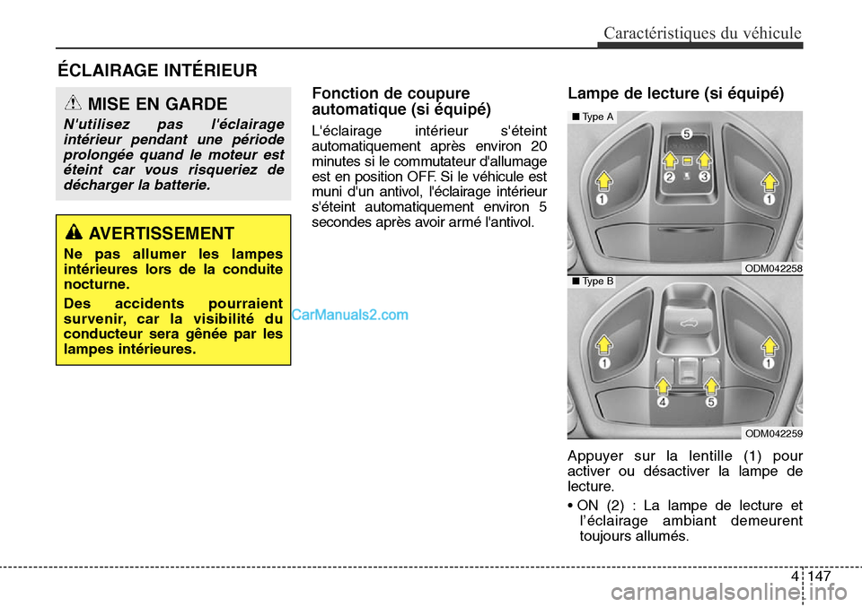 Hyundai Santa Fe Sport 2015 Manuel du propriétaire (in French) 4147
Caractéristiques du véhicule
Fonction de coupure
automatique (si équipé)
Léclairage intérieur séteint
automatiquement après environ 20
minutes si le commutateur dallumage
est en positi Hyundai Santa Fe Sport 2015 Manuel du propriétaire (in French) 4147
Caractéristiques du véhicule
Fonction de coupure
automatique (si équipé)
Léclairage intérieur séteint
automatiquement après environ 20
minutes si le commutateur dallumage
est en positi