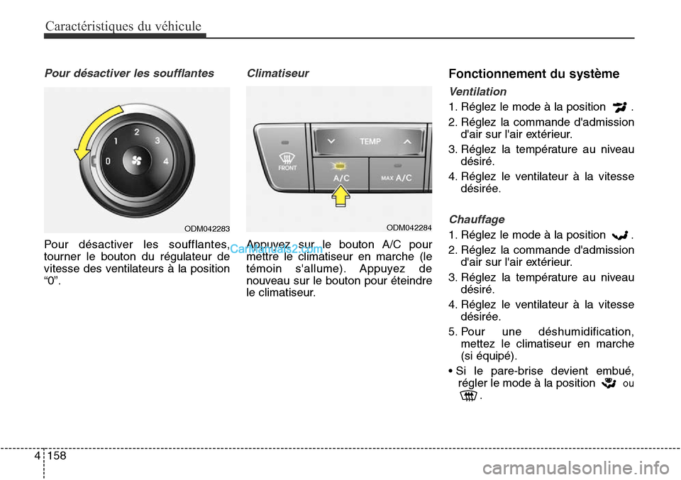 Hyundai Santa Fe Sport 2015 Manuel du propriétaire (in French) Caractéristiques du véhicule
158
4
Pour désactiver les soufflantes
Pour désactiver les soufflantes,
tourner le bouton du régulateur de
vitesse des ventilateurs à la position
“0”.
Climatiseur Hyundai Santa Fe Sport 2015 Manuel du propriétaire (in French) Caractéristiques du véhicule
158
4
Pour désactiver les soufflantes
Pour désactiver les soufflantes,
tourner le bouton du régulateur de
vitesse des ventilateurs à la position
“0”.
Climatiseur