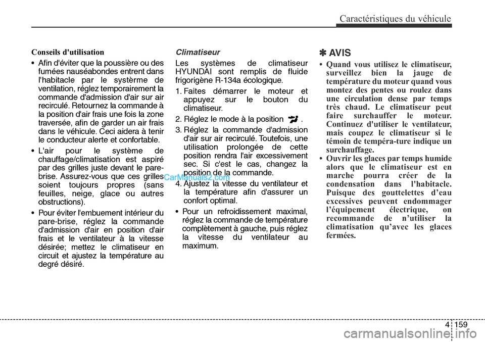 Hyundai Santa Fe Sport 2015 Manuel du propriétaire (in French) 4159
Caractéristiques du véhicule
Conseils dutilisation
• Afin déviter que la poussière ou desfumées nauséabondes entrent dans
lhabitacle par le systèrme de
ventilation, réglez temporaire Hyundai Santa Fe Sport 2015 Manuel du propriétaire (in French) 4159
Caractéristiques du véhicule
Conseils dutilisation
• Afin déviter que la poussière ou desfumées nauséabondes entrent dans
lhabitacle par le systèrme de
ventilation, réglez temporaire