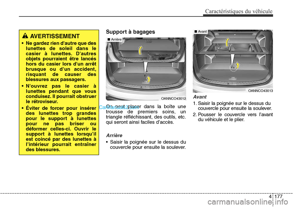 Hyundai Santa Fe Sport 2015 Manuel du propriétaire (in French) 4177
Caractéristiques du véhicule
Support à bagages
On peut placer dans la boîte une
trousse de premiers soins, un
triangle réfléchissant, des outils, etc.
qui seront ainsi faciles d’accès.
A Hyundai Santa Fe Sport 2015 Manuel du propriétaire (in French) 4177
Caractéristiques du véhicule
Support à bagages
On peut placer dans la boîte une
trousse de premiers soins, un
triangle réfléchissant, des outils, etc.
qui seront ainsi faciles d’accès.
A
