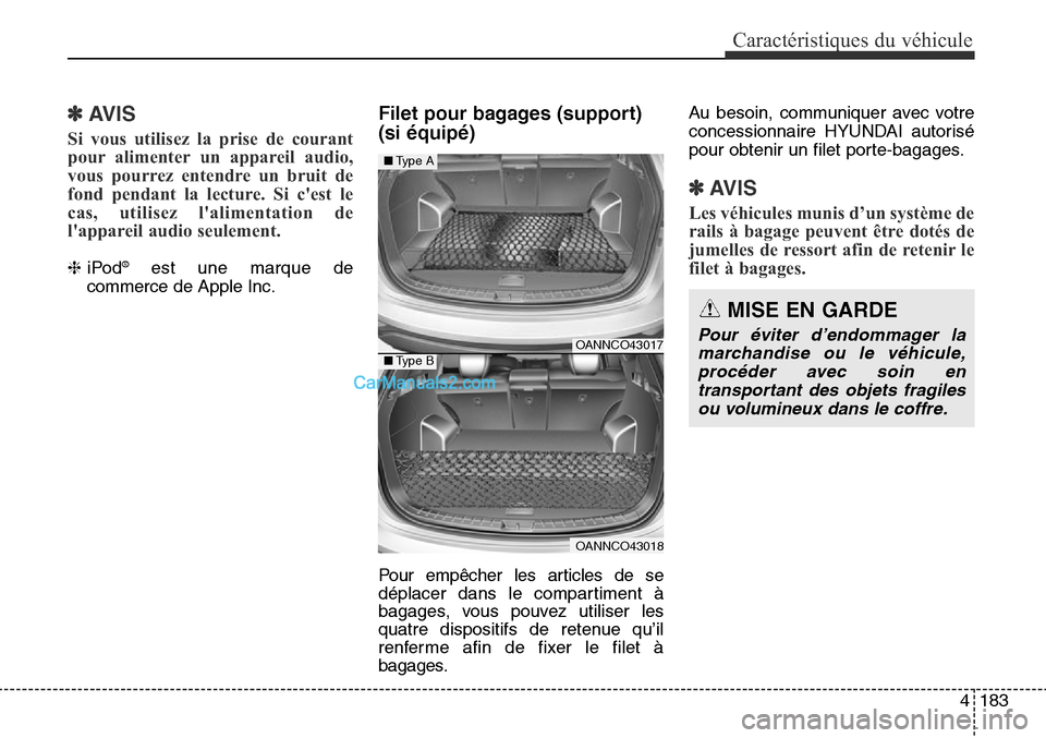 Hyundai Santa Fe Sport 2015 Manuel du propriétaire (in French) 4183
Caractéristiques du véhicule
✽AVIS
Si vous utilisez la prise de courant
pour alimenter un appareil audio,
vous pourrez entendre un bruit de
fond pendant la lecture. Si cest le
cas, utilisez Hyundai Santa Fe Sport 2015 Manuel du propriétaire (in French) 4183
Caractéristiques du véhicule
✽AVIS
Si vous utilisez la prise de courant
pour alimenter un appareil audio,
vous pourrez entendre un bruit de
fond pendant la lecture. Si cest le
cas, utilisez