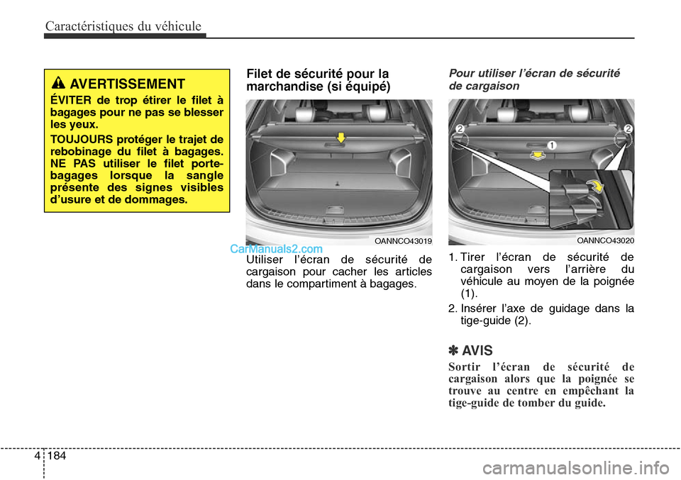 Hyundai Santa Fe Sport 2015 Manuel du propriétaire (in French) Caractéristiques du véhicule
184
4
Filet de sécurité pour la
marchandise (si équipé)
Utiliser l’écran de sécurité de
cargaison pour cacher les articles
dans le compartiment à bagages.
Pour Hyundai Santa Fe Sport 2015 Manuel du propriétaire (in French) Caractéristiques du véhicule
184
4
Filet de sécurité pour la
marchandise (si équipé)
Utiliser l’écran de sécurité de
cargaison pour cacher les articles
dans le compartiment à bagages.
Pour