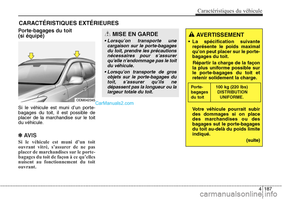 Hyundai Santa Fe Sport 2015 Manuel du propriétaire (in French) 4187
Caractéristiques du véhicule
CARACTÉRISTIQUES EXTÉRIEURES
Porte-bagages du toit
(si équipé)
Si le véhicule est muni d’un porte-
bagages du toit, il est possible de
placer de la marchand Hyundai Santa Fe Sport 2015 Manuel du propriétaire (in French) 4187
Caractéristiques du véhicule
CARACTÉRISTIQUES EXTÉRIEURES
Porte-bagages du toit
(si équipé)
Si le véhicule est muni d’un porte-
bagages du toit, il est possible de
placer de la marchand