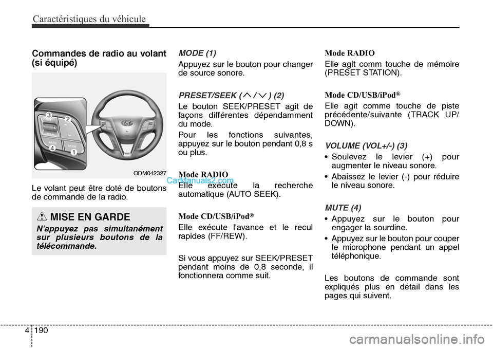 Hyundai Santa Fe Sport 2015 Manuel du propriétaire (in French) Caractéristiques du véhicule
190
4
Commandes de radio au volant
(si équipé)
Le volant peut être doté de boutons
de commande de la radio.
MODE (1)
Appuyez sur le bouton pour changer
de source son Hyundai Santa Fe Sport 2015 Manuel du propriétaire (in French) Caractéristiques du véhicule
190
4
Commandes de radio au volant
(si équipé)
Le volant peut être doté de boutons
de commande de la radio.
MODE (1)
Appuyez sur le bouton pour changer
de source son