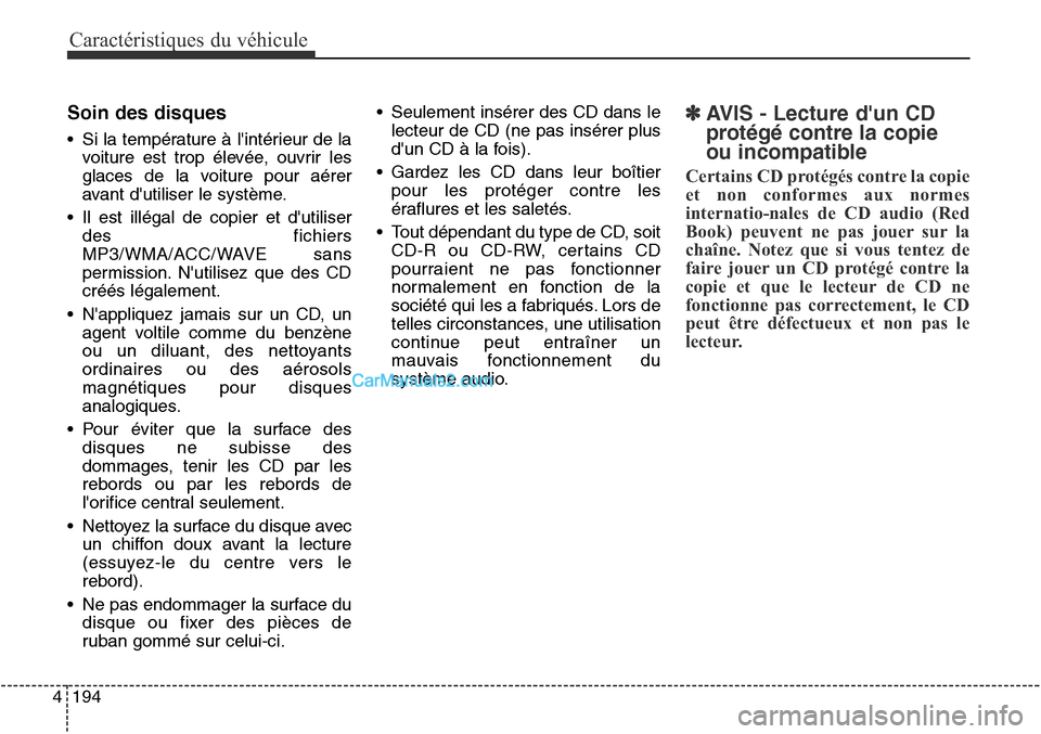 Hyundai Santa Fe Sport 2015 Manuel du propriétaire (in French) Caractéristiques du véhicule
194
4
Soin des disques
• Si la température à lintérieur de la
voiture est trop élevée, ouvrir les
glaces de la voiture pour aérer
avant dutiliser le système.
Hyundai Santa Fe Sport 2015 Manuel du propriétaire (in French) Caractéristiques du véhicule
194
4
Soin des disques
• Si la température à lintérieur de la
voiture est trop élevée, ouvrir les
glaces de la voiture pour aérer
avant dutiliser le système.