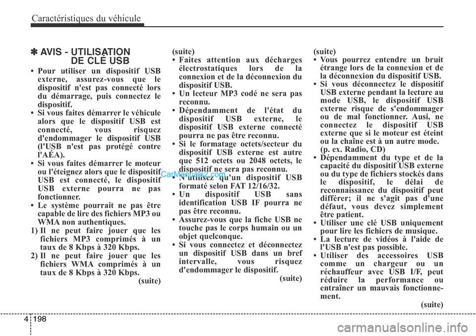 Hyundai Santa Fe Sport 2015 Manuel du propriétaire (in French) Caractéristiques du véhicule
198
4
✽AVIS - UTILISATION
DE CLÉ USB
• Pour utiliser un dispositif USB
externe, assurez-vous que le
dispositif nest pas connecté lors
du démarrage, puis connecte Hyundai Santa Fe Sport 2015 Manuel du propriétaire (in French) Caractéristiques du véhicule
198
4
✽AVIS - UTILISATION
DE CLÉ USB
• Pour utiliser un dispositif USB
externe, assurez-vous que le
dispositif nest pas connecté lors
du démarrage, puis connecte