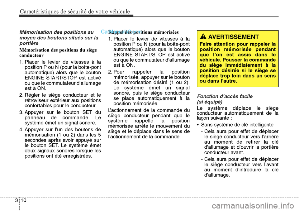 Hyundai Santa Fe Sport 2015 Manuel du propriétaire (in French) Caractéristiques de sécurité de votre véhicule
10
3
Mémorisation des positions au
moyen des boutons situés sur laportière
Mémorisation des positions du siège
conducteur
1. Placer le levier de Hyundai Santa Fe Sport 2015 Manuel du propriétaire (in French) Caractéristiques de sécurité de votre véhicule
10
3
Mémorisation des positions au
moyen des boutons situés sur laportière
Mémorisation des positions du siège
conducteur
1. Placer le levier de
