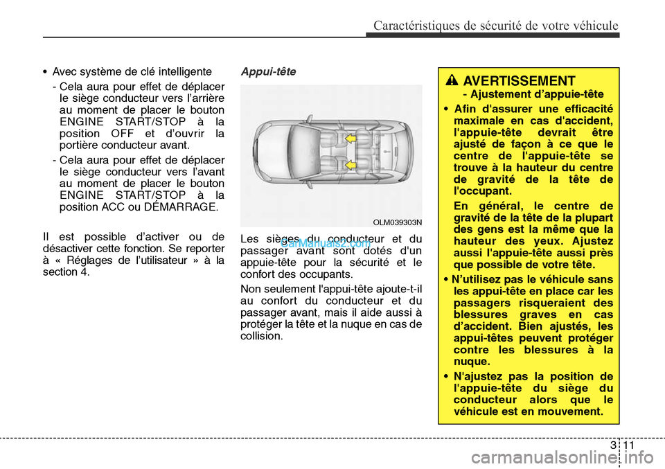 Hyundai Santa Fe Sport 2015 Manuel du propriétaire (in French) 311
Caractéristiques de sécurité de votre véhicule
• Avec système de clé intelligente- Cela aura pour effet de déplacerle siège conducteur vers l’arrière
au moment de placer le bouton
ENG Hyundai Santa Fe Sport 2015 Manuel du propriétaire (in French) 311
Caractéristiques de sécurité de votre véhicule
• Avec système de clé intelligente- Cela aura pour effet de déplacerle siège conducteur vers l’arrière
au moment de placer le bouton
ENG