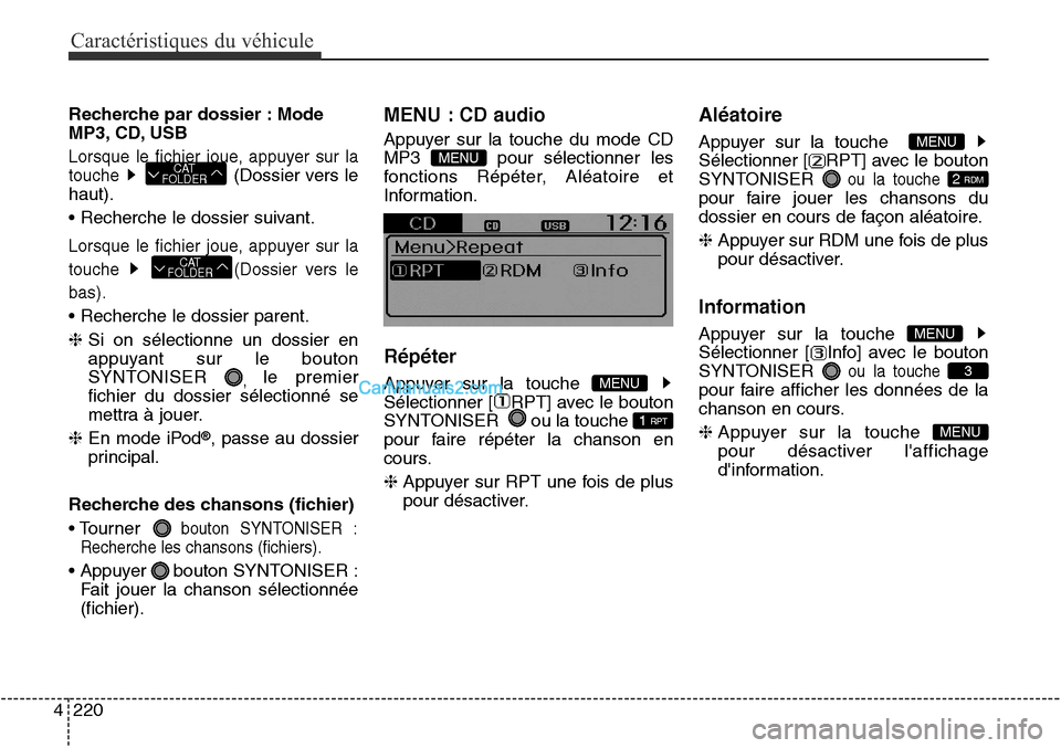 Hyundai Santa Fe Sport 2015 Manuel du propriétaire (in French) Caractéristiques du véhicule
220
4
Recherche par dossier : Mode
MP3, CD, USB
Lorsque le fichier joue, appuyer sur la
touche
(Dossier vers le
haut).
• Recherche le dossier suivant.
Lorsque le fich Hyundai Santa Fe Sport 2015 Manuel du propriétaire (in French) Caractéristiques du véhicule
220
4
Recherche par dossier : Mode
MP3, CD, USB
Lorsque le fichier joue, appuyer sur la
touche
(Dossier vers le
haut).
• Recherche le dossier suivant.
Lorsque le fich