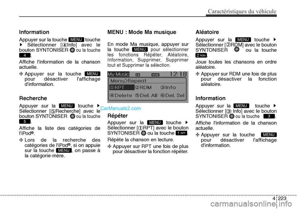 Hyundai Santa Fe Sport 2015  Manuel du propriétaire (in French) 4223
Caractéristiques du véhicule
Information
Appuyer sur la touche  toucheSélectionner [ Info] avec le
bouton SYNTONISER 
ou la touche
.
Affiche linformation de la chanson
actuelle.
❈  Appuyer 