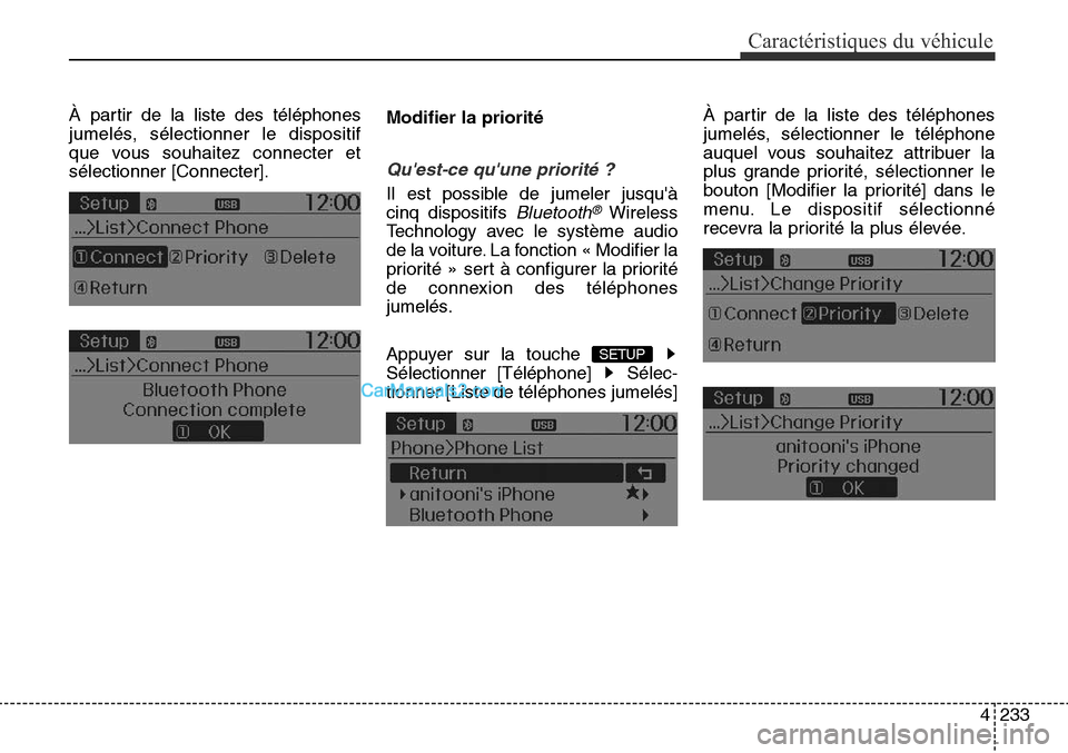 Hyundai Santa Fe Sport 2015  Manuel du propriétaire (in French) 4233
Caractéristiques du véhicule
À partir de la liste des téléphones
jumelés, sélectionner le dispositif
que vous souhaitez connecter et
sélectionner [Connecter].Modifier la priorité
Quest-