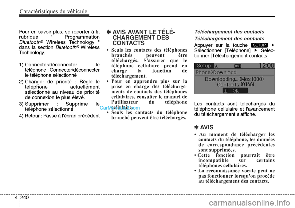 Hyundai Santa Fe Sport 2015 Manuel du propriétaire (in French) Caractéristiques du véhicule
240
4
Pour en savoir plus, se reporter à la
rubrique " Programmation
Bluetooth®Wireless Technology "
dans la section
Bluetooth®Wireless
Technology.
1) Connecter/déc Hyundai Santa Fe Sport 2015 Manuel du propriétaire (in French) Caractéristiques du véhicule
240
4
Pour en savoir plus, se reporter à la
rubrique " Programmation
Bluetooth®Wireless Technology "
dans la section
Bluetooth®Wireless
Technology.
1) Connecter/déc