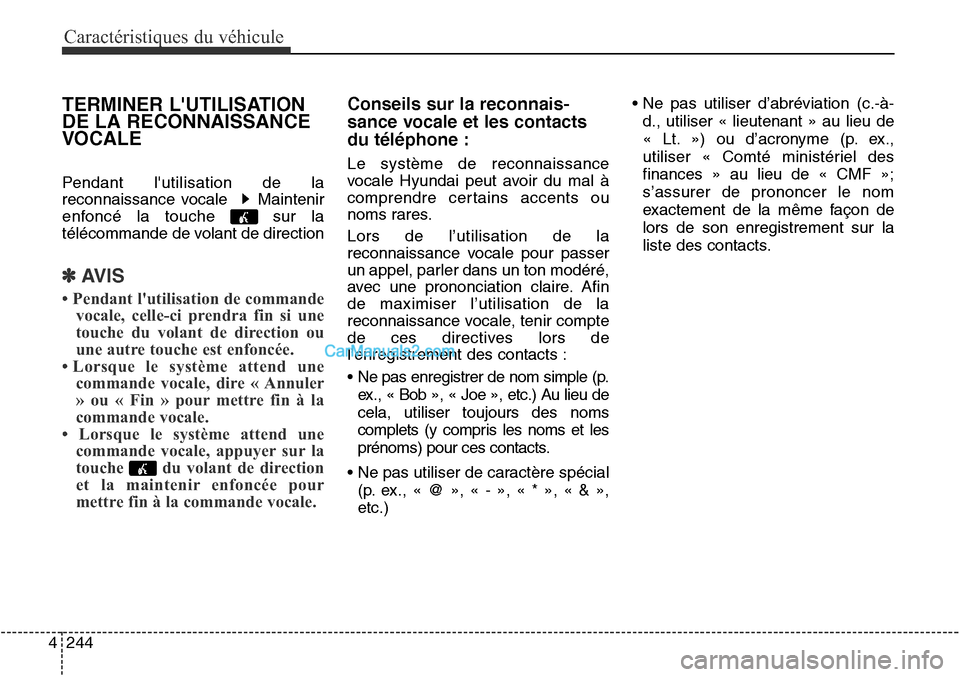 Hyundai Santa Fe Sport 2015 Manuel du propriétaire (in French) Caractéristiques du véhicule
244
4
TERMINER LUTILISATION
DE LA RECONNAISSANCE
VOCALE
Pendant lutilisation de la
reconnaissance vocale Maintenir
enfoncé la touche sur la
télécommande de volan Hyundai Santa Fe Sport 2015 Manuel du propriétaire (in French) Caractéristiques du véhicule
244
4
TERMINER LUTILISATION
DE LA RECONNAISSANCE
VOCALE
Pendant lutilisation de la
reconnaissance vocale Maintenir
enfoncé la touche sur la
télécommande de volan