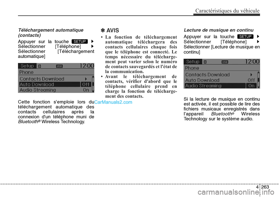 Hyundai Santa Fe Sport 2015  Manuel du propriétaire (in French) 4263
Caractéristiques du véhicule
Téléchargement automatique(contacts)
Appuyer sur la touche 
Sélectionner [Téléphone] 
Sélectionner [Téléchargement
automatique]
Cette fonction semploie lor